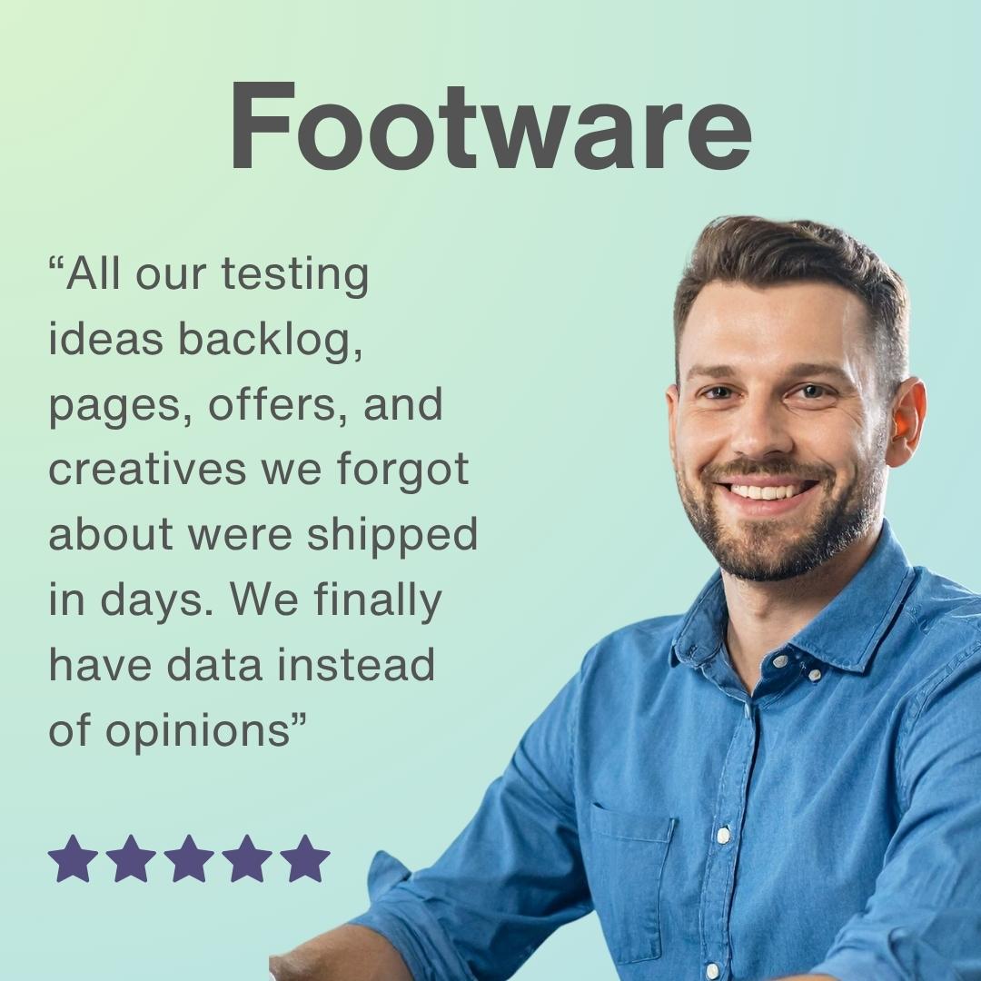 Footwear founder: "All our testing ideas backlog, pages, offers, and creatives we forgot about were shipped in days. We finally have data instead of opinions" — 5 stars